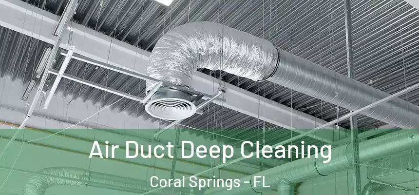 Air Duct Deep Cleaning Coral Springs - FL