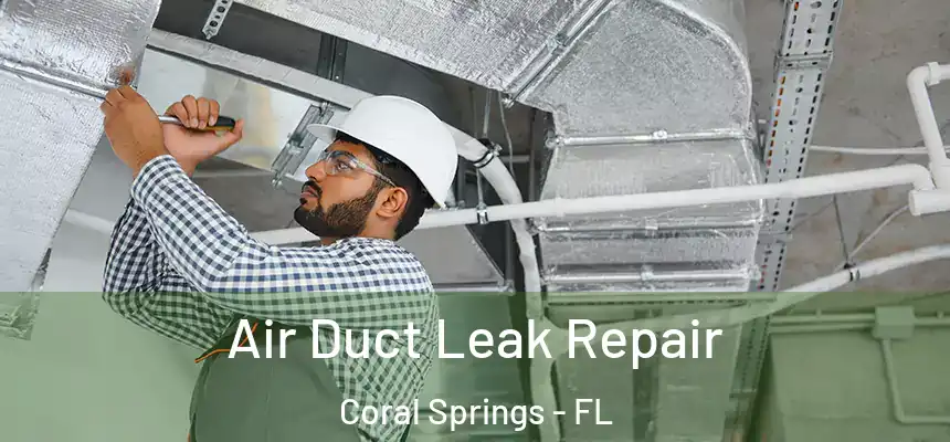 Air Duct Leak Repair Coral Springs - FL