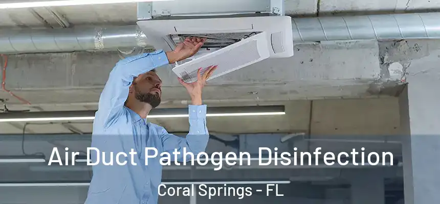 Air Duct Pathogen Disinfection Coral Springs - FL