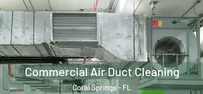 Commercial Air Duct Cleaning Coral Springs - FL