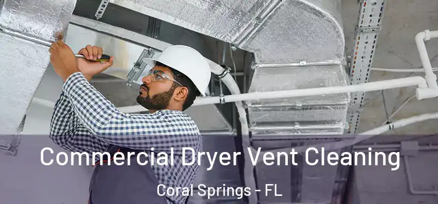 Commercial Dryer Vent Cleaning Coral Springs - FL