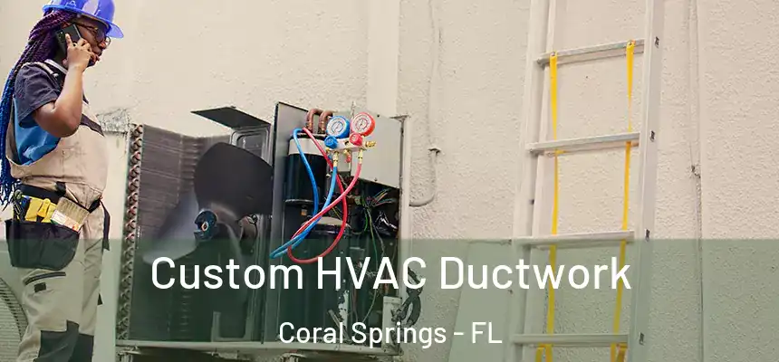  Custom HVAC Ductwork Coral Springs - FL