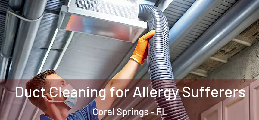Duct Cleaning for Allergy Sufferers Coral Springs - FL