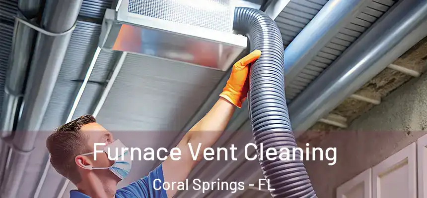 Furnace Vent Cleaning Coral Springs - FL