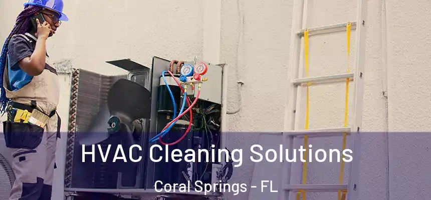 HVAC Cleaning Solutions Coral Springs - FL