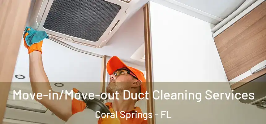  Move-in/Move-out Duct Cleaning Services Coral Springs - FL