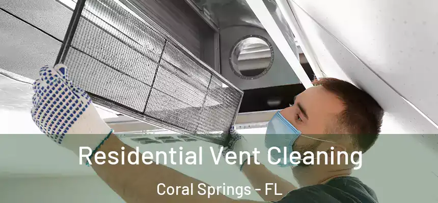 Residential Vent Cleaning Coral Springs - FL