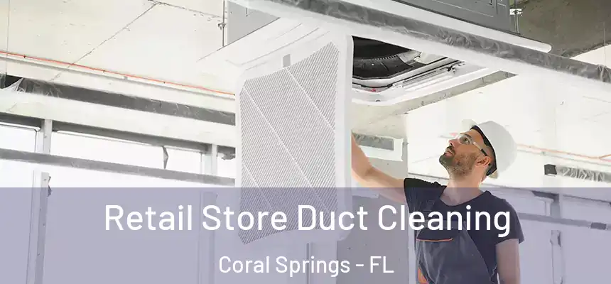 Retail Store Duct Cleaning Coral Springs - FL