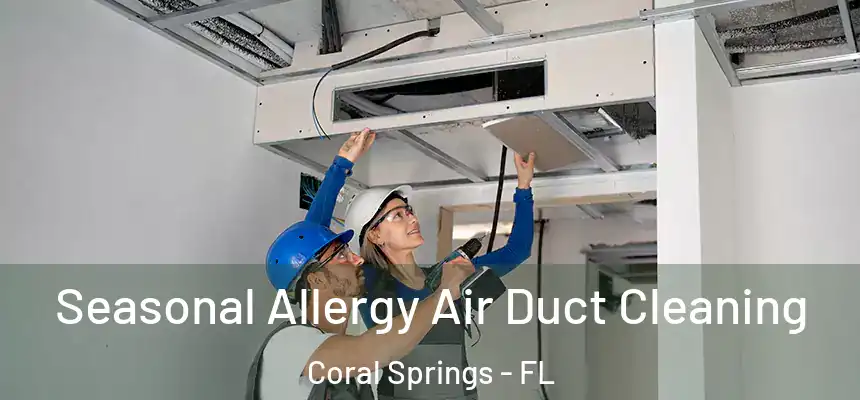 Seasonal Allergy Air Duct Cleaning Coral Springs - FL