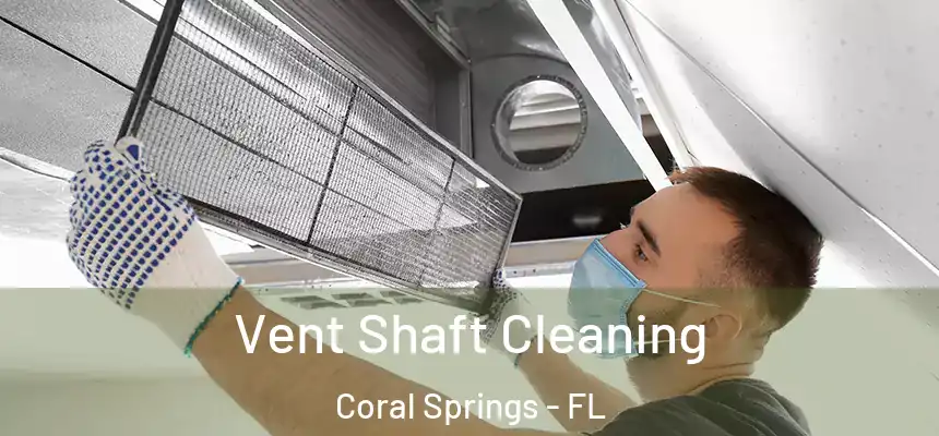 Vent Shaft Cleaning Coral Springs - FL