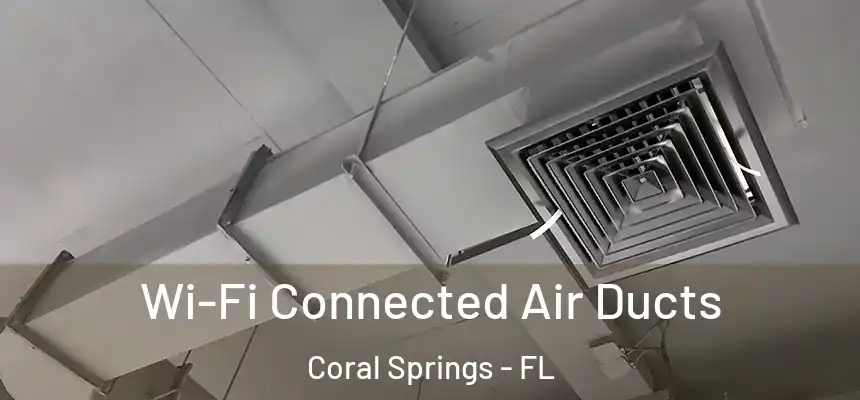 Wi-Fi Connected Air Ducts Coral Springs - FL